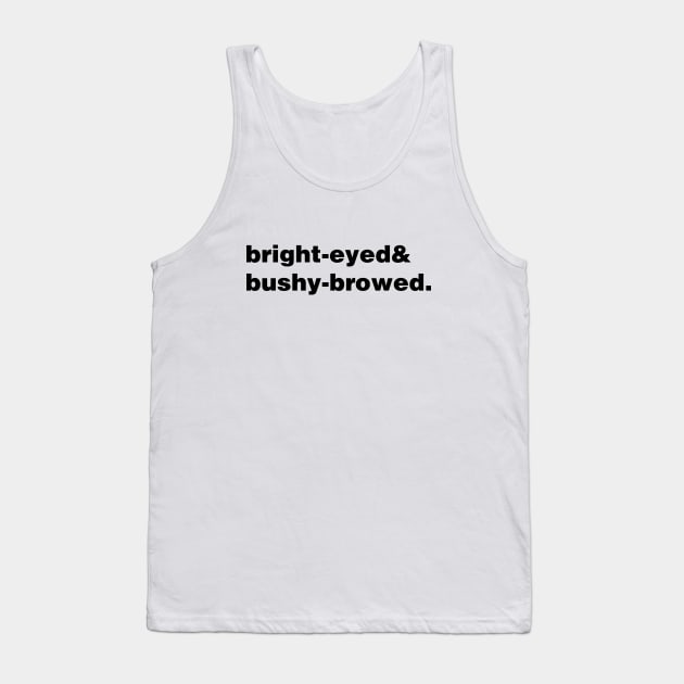 Bright-eyed and bushy-browed Tank Top by thereader